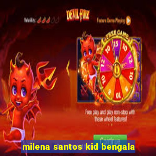 milena santos kid bengala